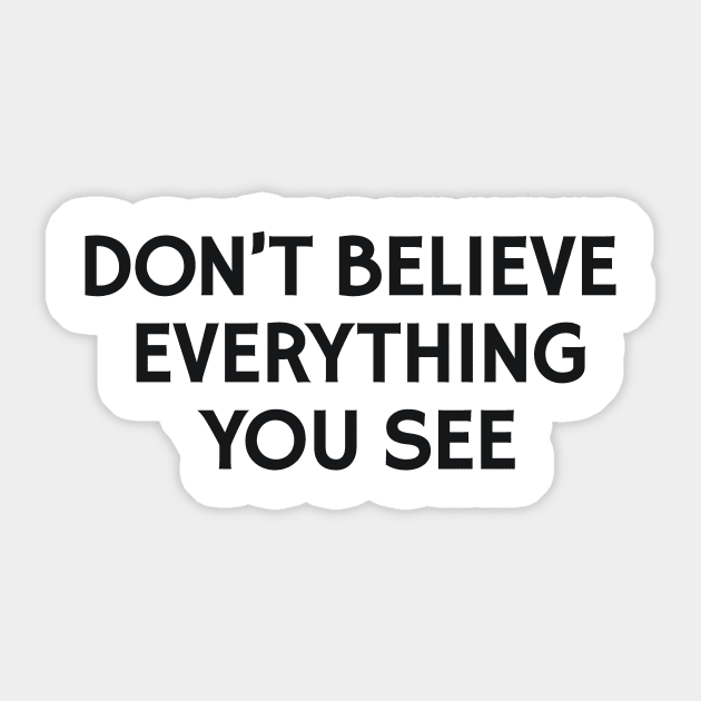 Don't Believe Everything You See Sticker by calebfaires